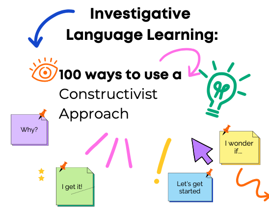 Investigative Language Learning – 100 Ways to Use a Constructivist Approach